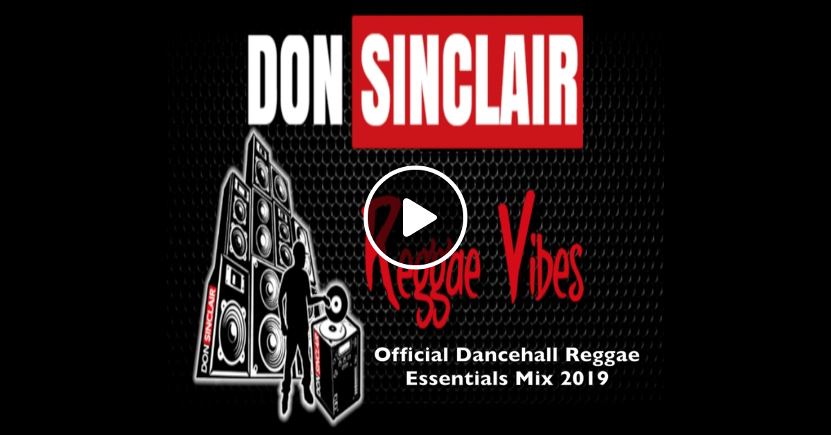 Official Dancehall Reggae Essentials Mix 2019 by DON SINCLAIR | Mixcloud